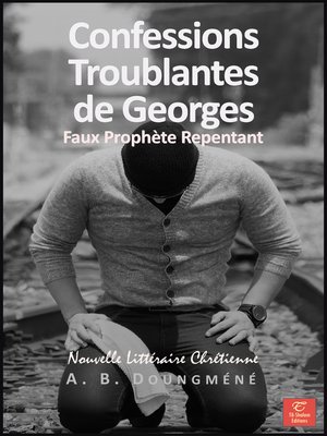 cover image of Confessions Troublantes de Georges, Faux Prophète Repentant